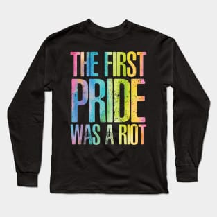 The First Pride Was a Riot Long Sleeve T-Shirt